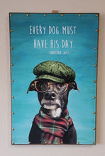 Load image into Gallery viewer, Canvas Sign with wood frame "Every Dog Must Have His Day" (24"x16"x1")